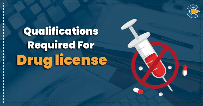 Qualifications required for Drug license