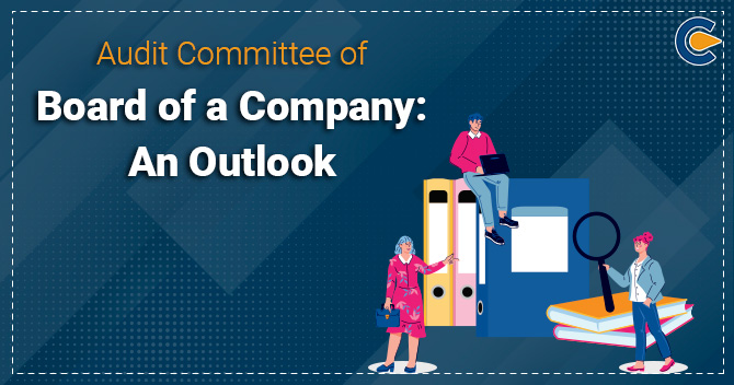 Audit Committee of Board of a Company: An Outlook
