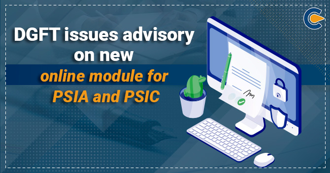 DGFT issues advisory on new online module for PSIA and PSIC
