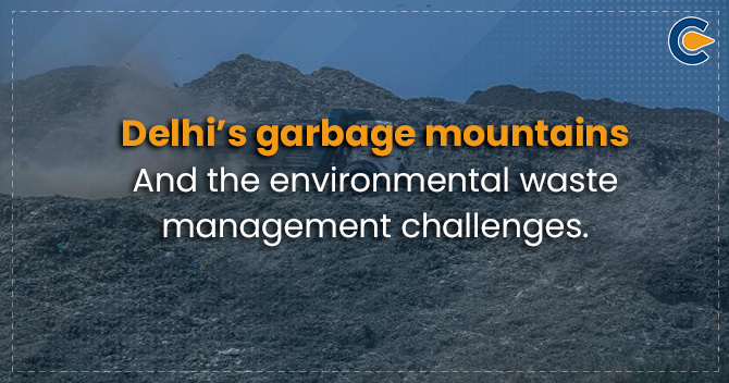 Delhi’s garbage mountains and the environmental waste management challenges
