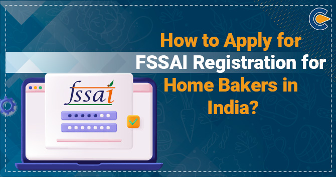 How to Apply for FSSAI Registration for Home Bakers in India?