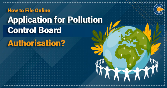 How to File Online Application for Pollution Control Board Authorisation?