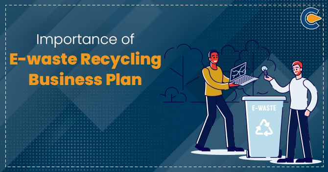 Importance of E-waste recycling business plan