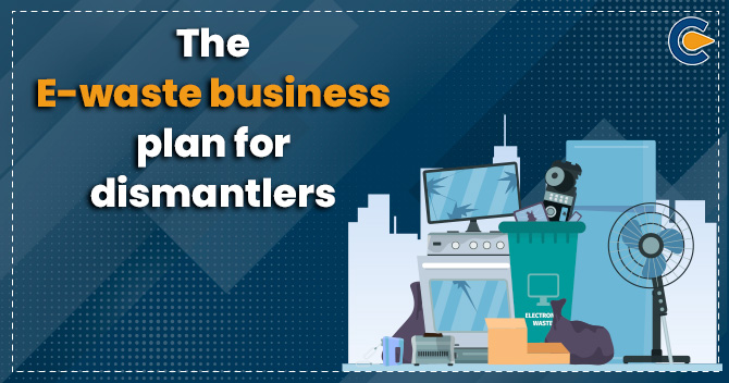 The e-waste business plan for dismantlers