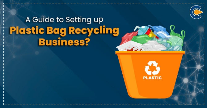 A Guide to Setting up Plastic Bag Recycling Business?