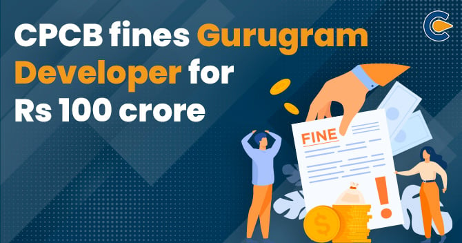 CPCB fines Gurugram Developer for Rs 100 crore