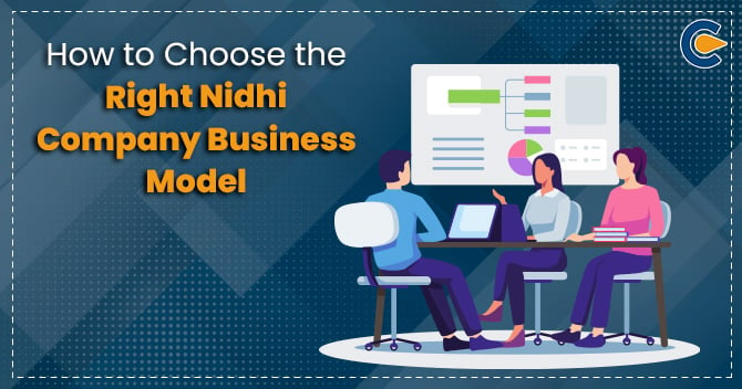 How to Choose the Right Nidhi Company Business Model?