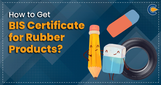 How to Get BIS Certificate for Rubber Products?