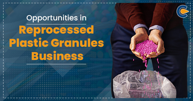 Opportunities in Reprocessed Plastic Granules Business