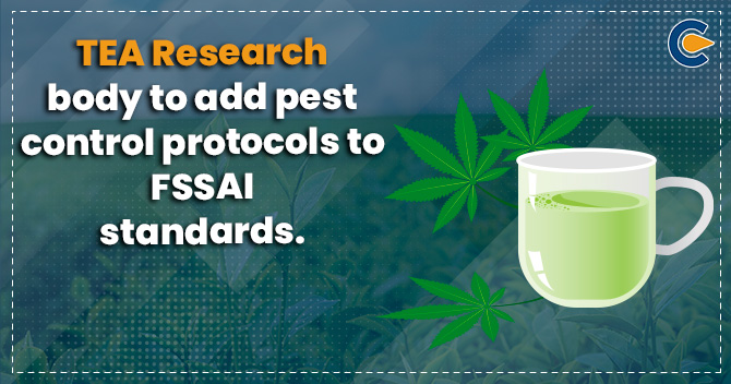 TEA Research body to add pest control protocols to FSSAI standards