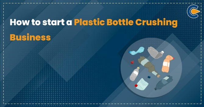 How to Start a Plastic Bottle Crushing Business?