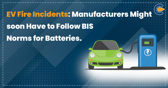 EV Fire Incidents: Manufacturers Might soon Have to Follow BIS Norms for Batteries