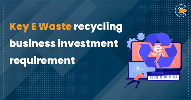 E-Waste recycling business investment
