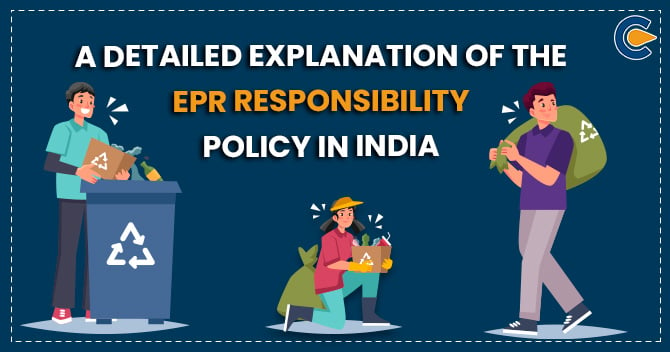 A Detailed Explanation of the EPR Responsibility Policy in India