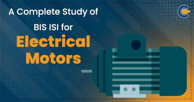 A Complete Study of BIS ISI for Electrical Motors