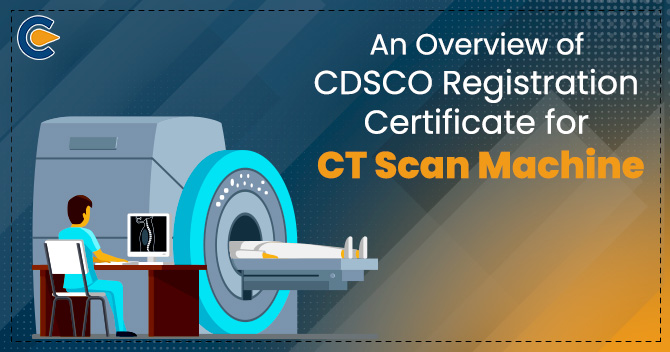 An Overview of CDSCO Registration Certificate for CT Scan Machine