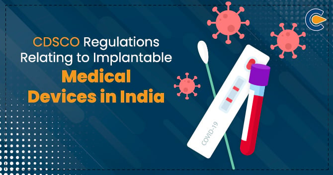 CDSCO Regulations Relating to Implantable Medical Devices in India