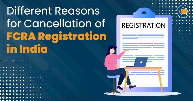 Different Reasons for Cancellation of FCRA Registration in India