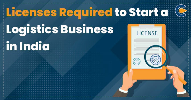 Licenses Required to Start Logistics Business in India
