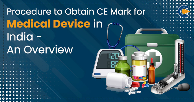 Procedure to Obtain CE Mark for Medical Devices in India – An Overview