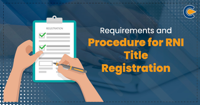 Requirements and Procedure for RNI Title Registration