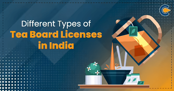 Different Types of Tea Board Licenses in India