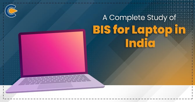 A Complete Study of BIS for Laptops in India