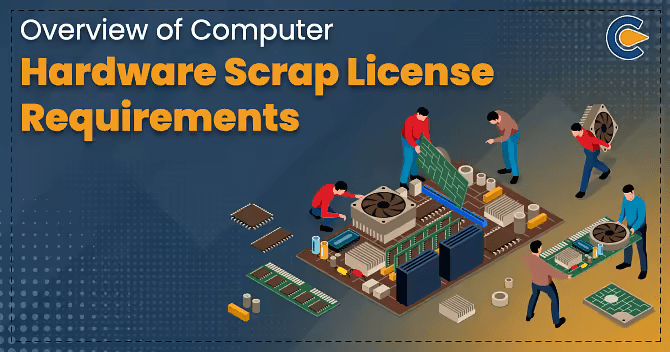 Overview of Computer Hardware Scrap License Requirements