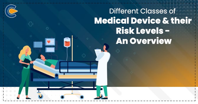 Different Classes of Medical Device & their Risk Levels – An Overview