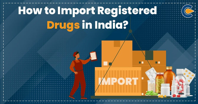 How to Import Registered Drugs in India?