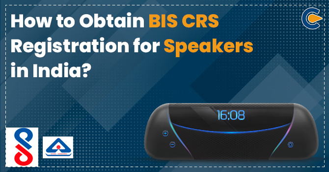 How to Obtain BIS CRS Registration for Speakers in India?