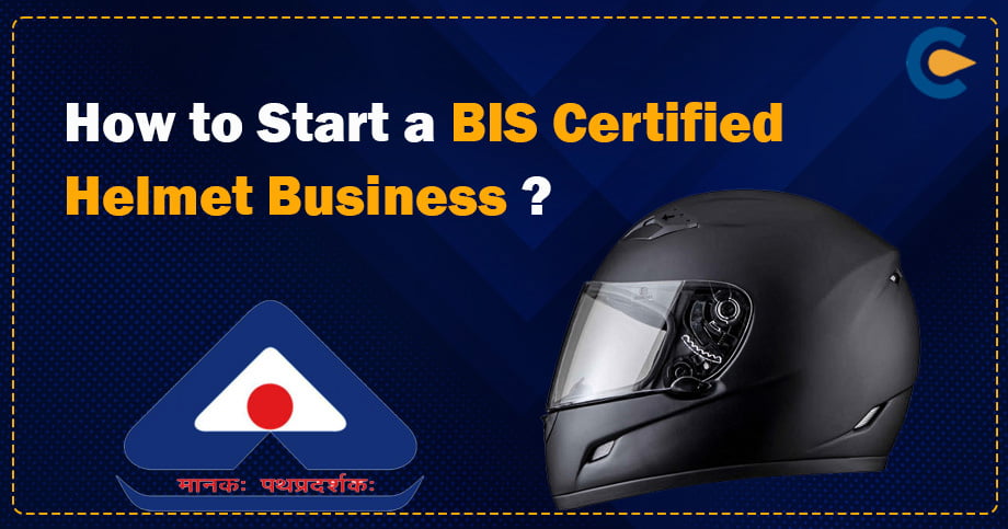 How to Start a BIS Certified Helmet Business?