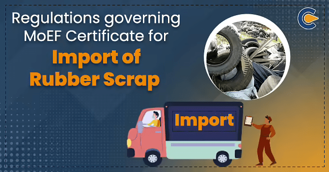 Regulations governing MoEF Certificate for Import of Rubber Scrap