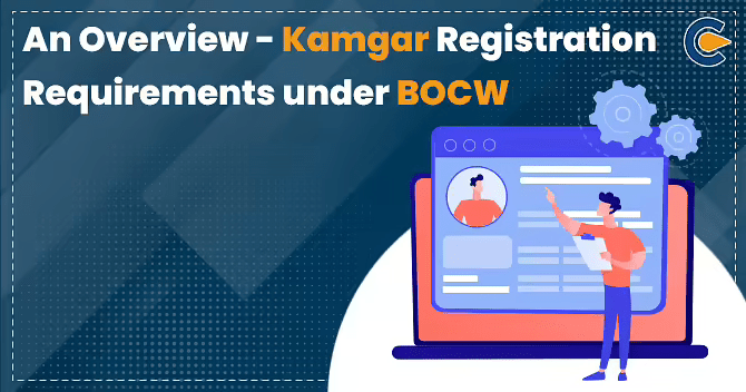 An Overview – Kamgar Registration Requirements under BOCW