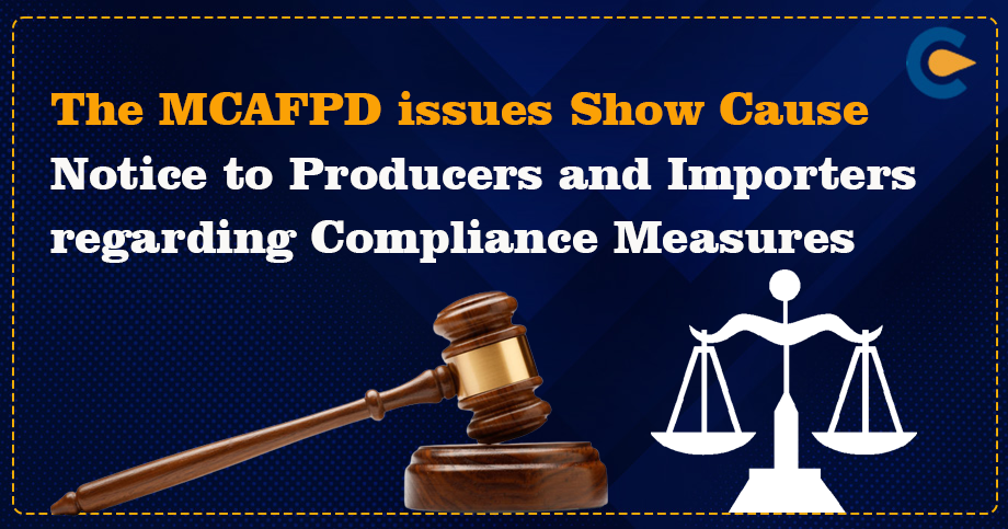 The MCAFPD issues Show Cause Notice to Producers and Importers regarding Compliance Measures