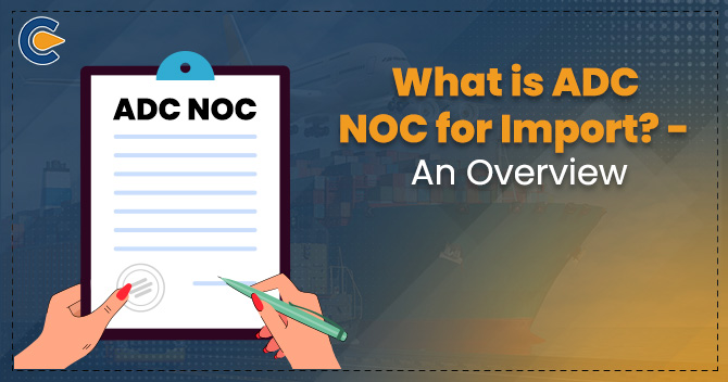 What is ADC NOC for Import? – An Overview