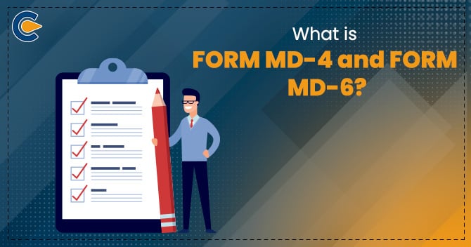 What is FORM MD-4 and FORM MD-6?