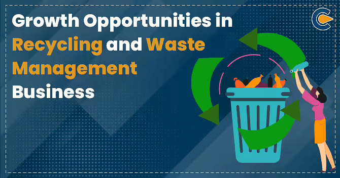 Growth Opportunities in Recycling and Waste Management Business