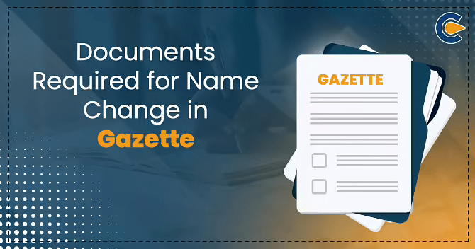 Documents Required for Name Change in Gazette