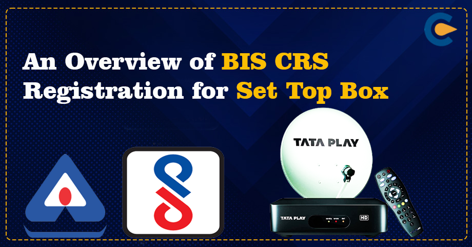 BIS CRS Registration for Set Top Box