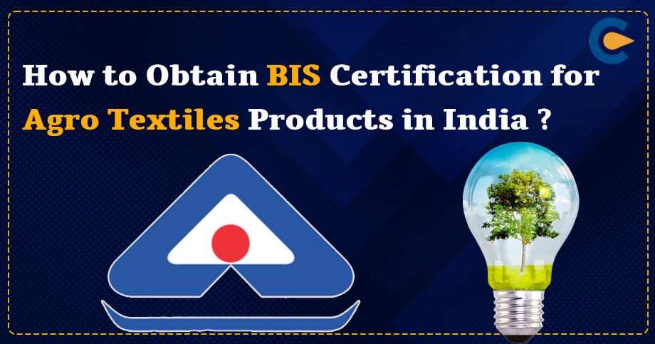 How to Obtain BIS Certification for Agro Textiles Products in India?