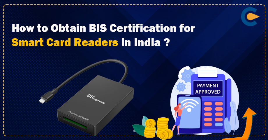 How to Obtain BIS Certification for Smart Card Readers in India?