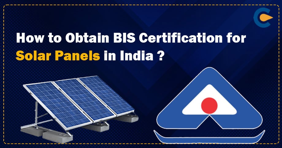 How to Obtain BIS Certification for Solar Panels in India?