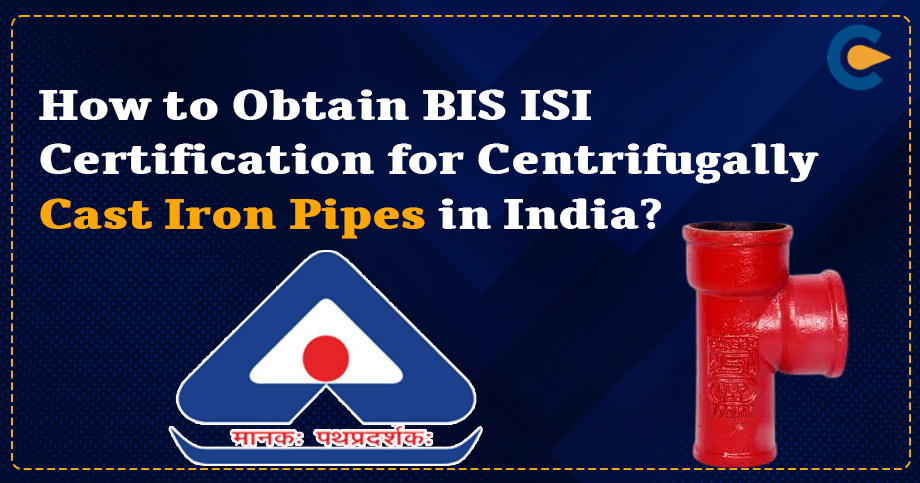 BIS ISI Certification for Centrifugally Cast Iron Pipes