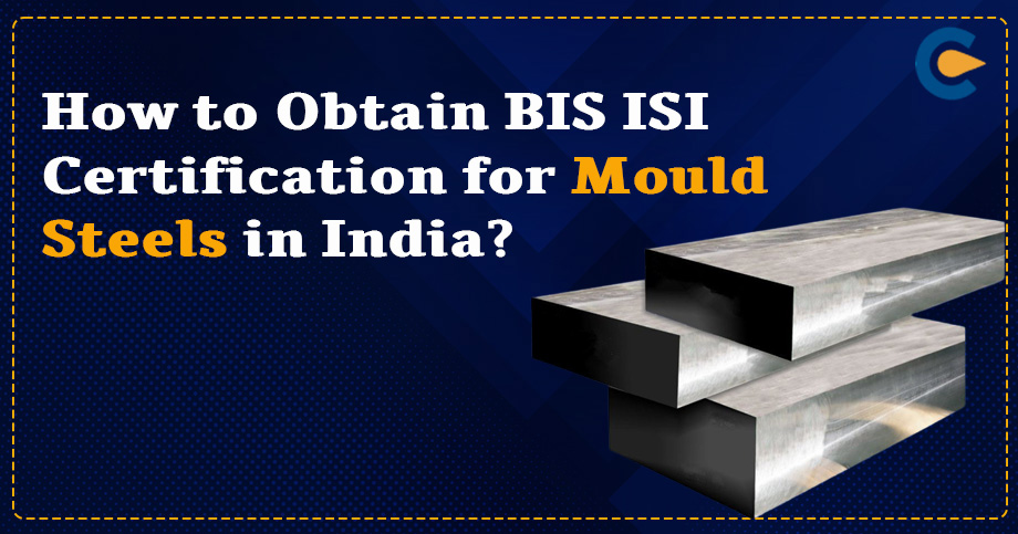 BIS ISI Certification for Mould Steels