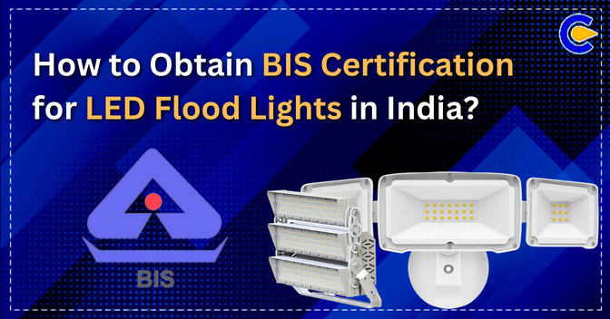 How to Obtain BIS Certification for LED Flood Lights in India?
