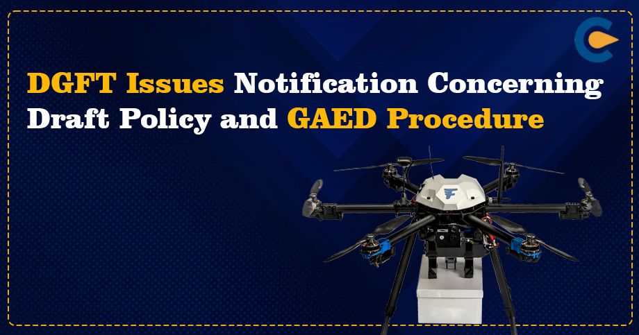 DGFT Issues Notification Concerning Draft Policy and GAED Procedure