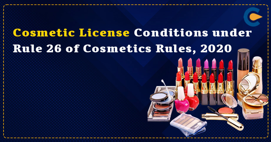 Cosmetic License Conditions under Rule 26 of Cosmetics Rules, 2020