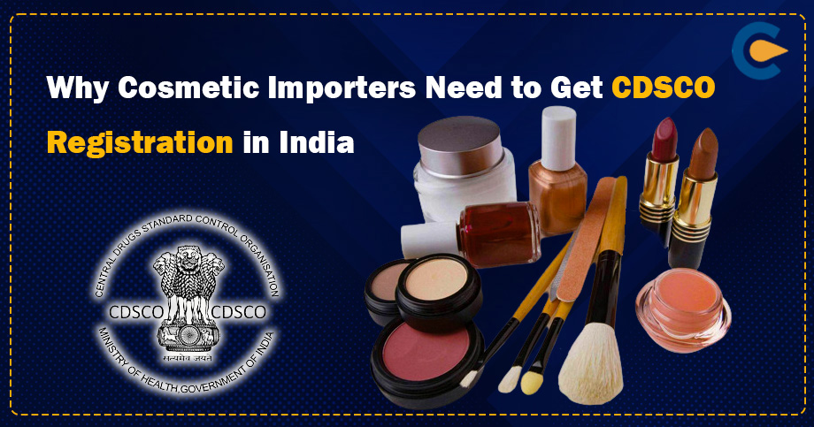 Why Cosmetic Importers Need to Get CDSCO Registration in India?