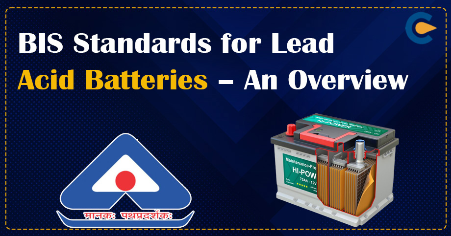 BIS Standards for Lead Acid Batteries – An Overview